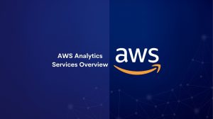 AWS Analytics Services Overview
