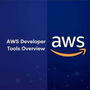 AWS Developer Tools Overview