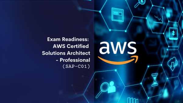 Exam Readiness - AWS Certified Solutions Architect Professional - SAP-C01