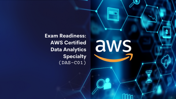 Exam Readiness - AWS Certified Data Analytics Specialty - DAS-C01