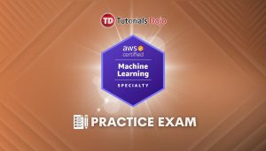 AWS Certified Machine Learning Specialty Practice Exams MLS-C01