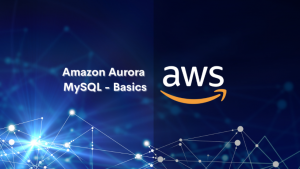 Amazon Aurora MySQL - Basics