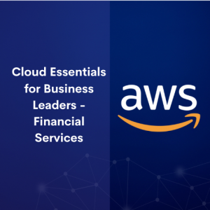 Cloud Essentials for Business Leaders – Financial Services