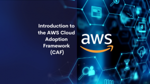 Introduction to the AWS Cloud Adoption Framework (CAF)