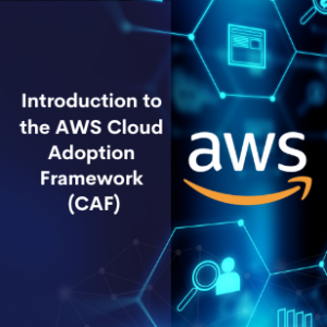 Introduction to the AWS Cloud Adoption Framework (CAF)