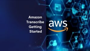 Amazon Transcribe Getting Started