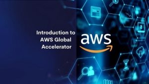 Introduction to AWS Global Accelerator