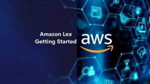 Amazon Lex Getting Started