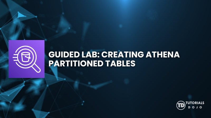 Guided Lab: Creating Amazon Athena Partitioned Tables - Tutorials Dojo