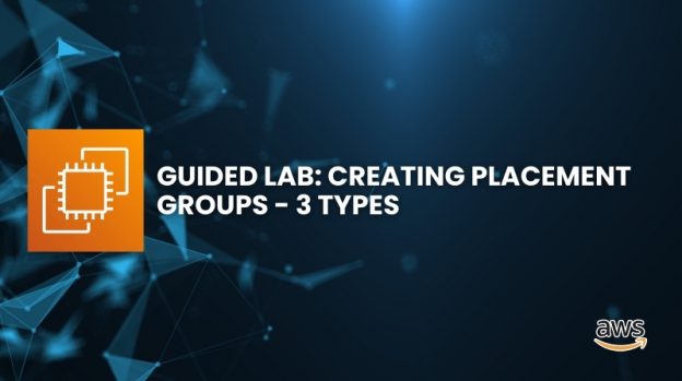 Creating Placement Groups - 3 types