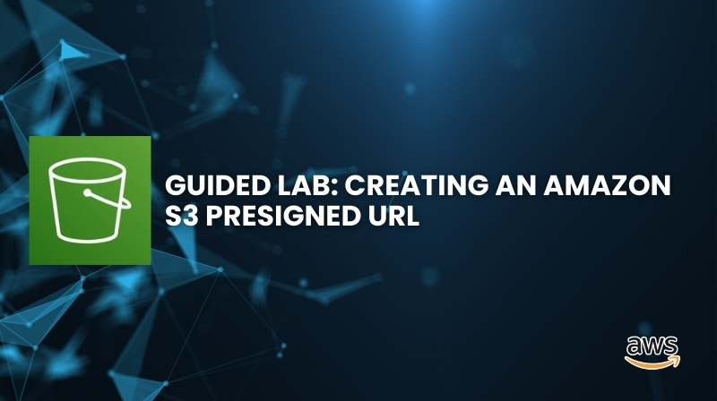 Guided Lab: Creating an Amazon S3 Presigned URL - Tutorials Dojo