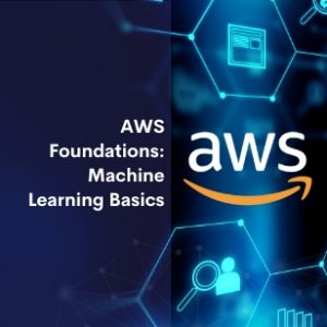 AWS Foundations Machine Learning Basics