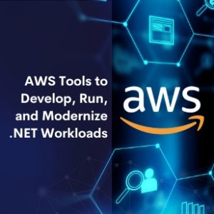 AWS Tools to Develop, Run, and Modernize .NET Workloads