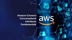 Amazon Connect Conversational Interfaces Fundamentals