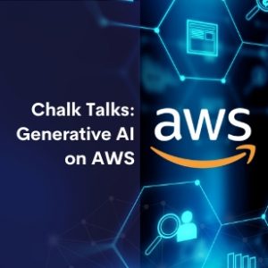 Chalk Talks Generative AI on AWS