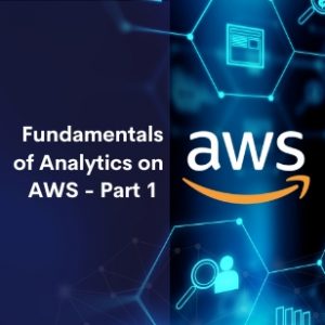 Fundamentals of Analytics on AWS - Part 1