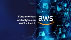 Fundamentals of Analytics on AWS - Part 2