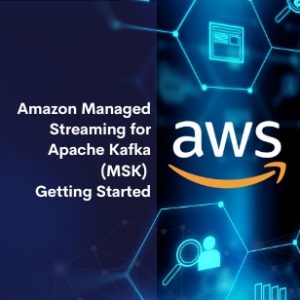 Amazon Managed Streaming for Apache Kafka (MSK) Getting Started