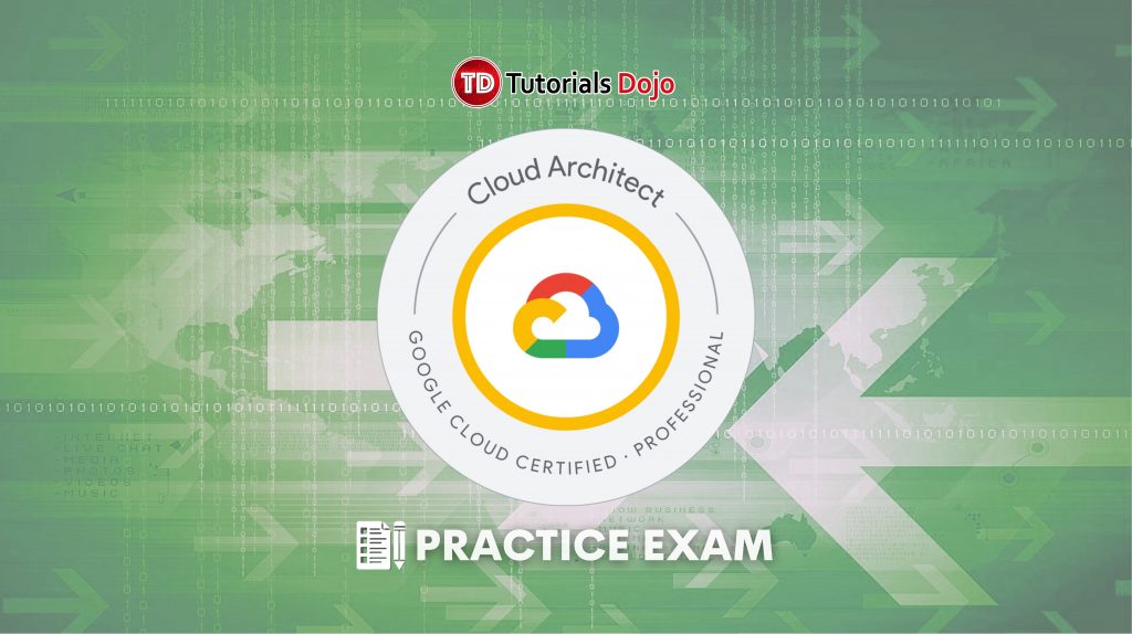 Tutorials Dojo Google Cloud Certified Professional Cloud Architect Practice Exams