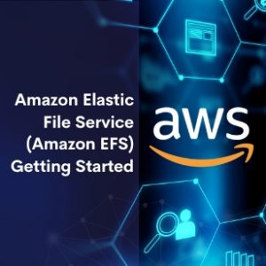 Amazon Elastic File Service (Amazon EFS) Getting Started