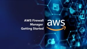 AWS Firewall Manager Getting Started