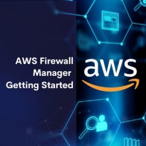 AWS Firewall Manager Getting Started
