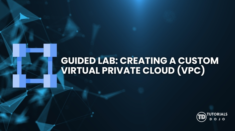 Guided Lab: Creating a Custom Virtual Private Cloud (VPC) - Tutorials Dojo