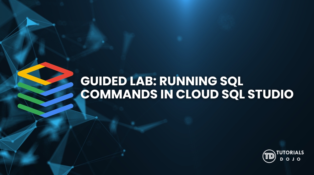 Guided Lab: Running SQL Commands in Cloud SQL Studio - Tutorials Dojo