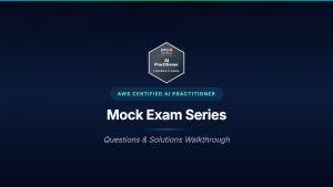 Kode Kloud AWS AI Practitioner Mock Exam Series