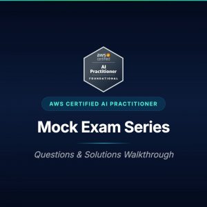 Kode Kloud AWS AI Practitioner Mock Exam Series
